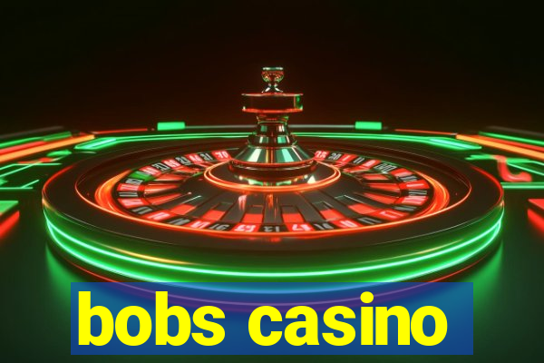 bobs casino