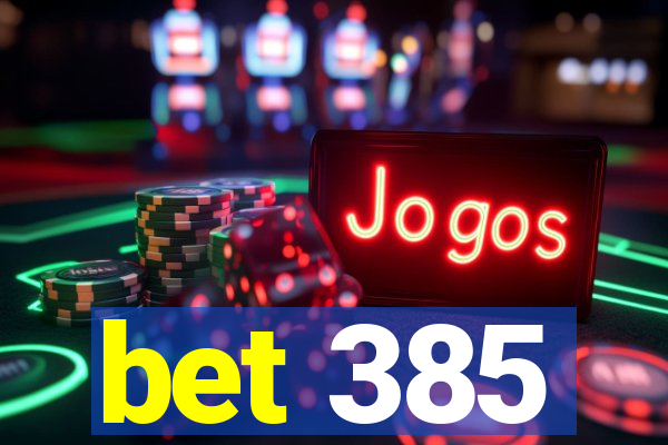 bet 385