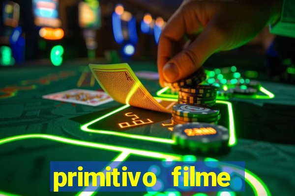 primitivo filme completo dublado mega filmes