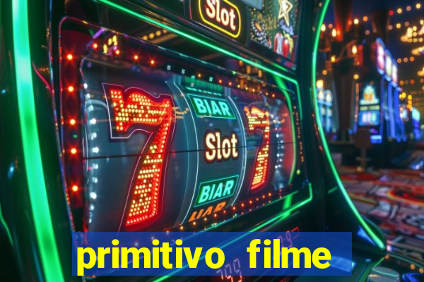 primitivo filme completo dublado mega filmes