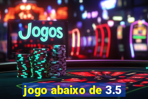 jogo abaixo de 3.5