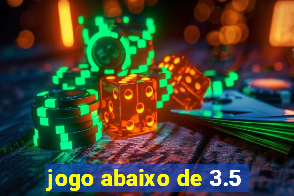 jogo abaixo de 3.5