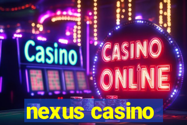 nexus casino