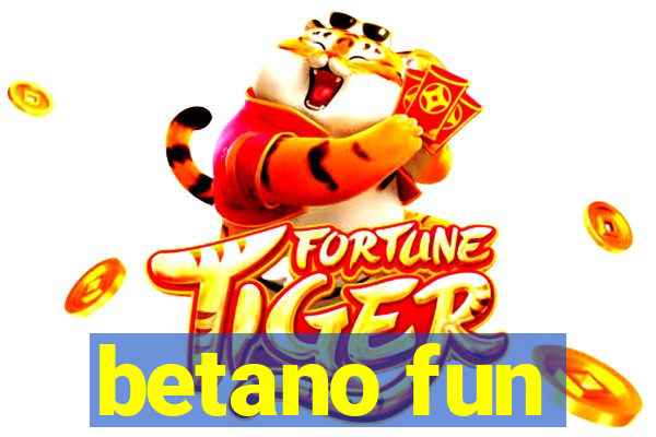 betano fun