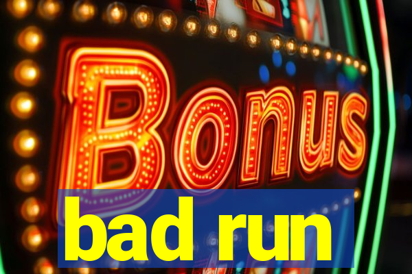 bad run