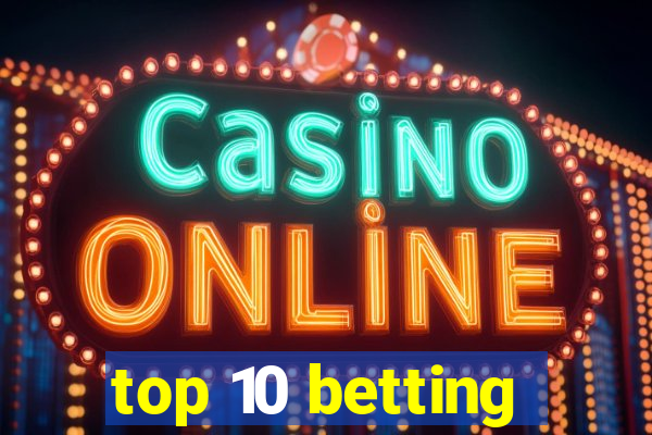 top 10 betting