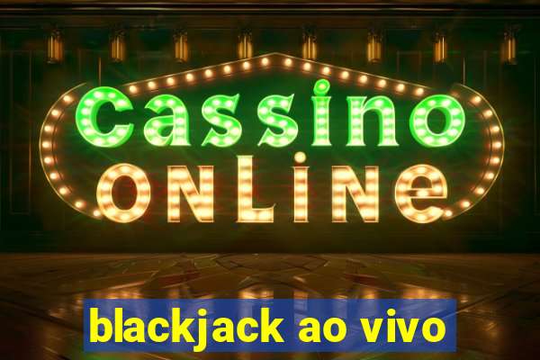 blackjack ao vivo