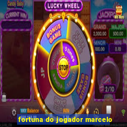 fortuna do jogador marcelo