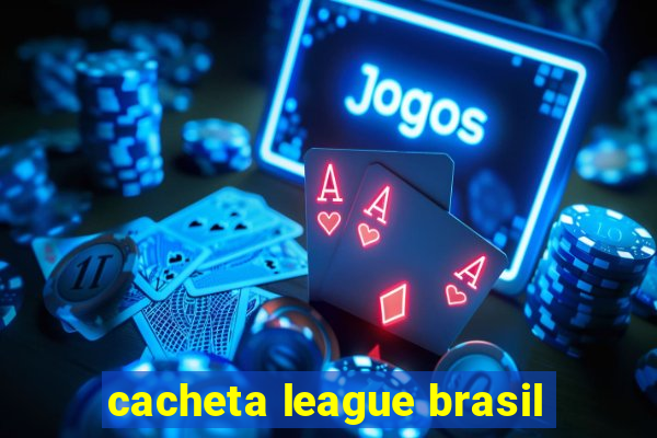 cacheta league brasil