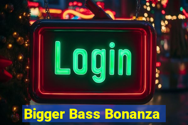 Bigger Bass Bonanza