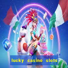 lucky casino slots win cash