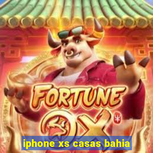 iphone xs casas bahia