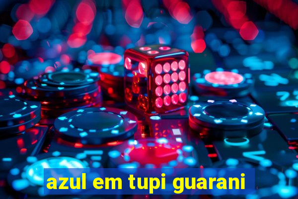 azul em tupi guarani