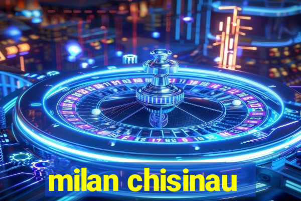 milan chisinau