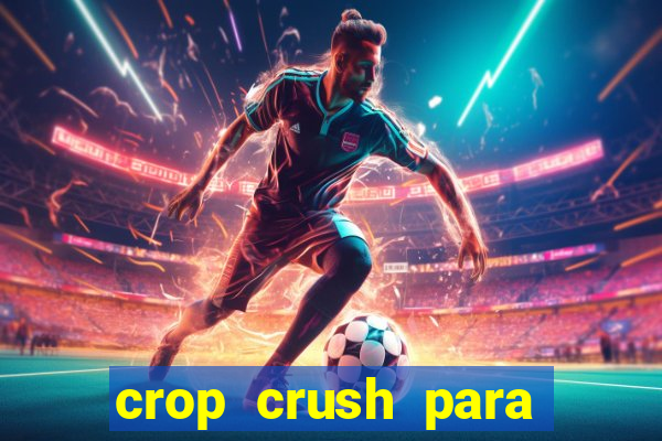 crop crush para ganhar dinheiro