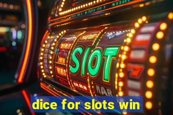 dice for slots win