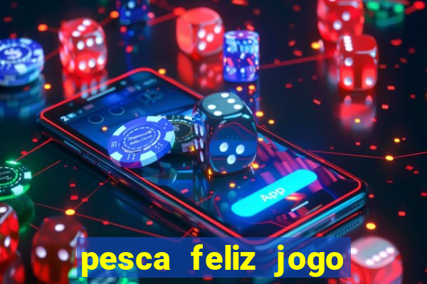 pesca feliz jogo cassino download