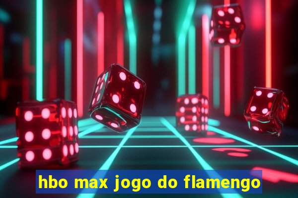 hbo max jogo do flamengo