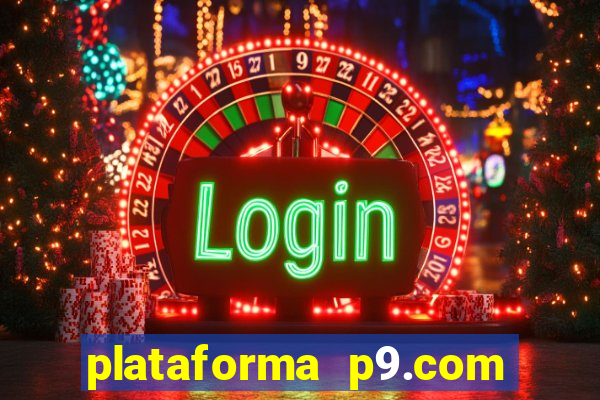 plataforma p9.com é confiável