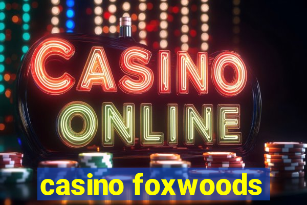 casino foxwoods