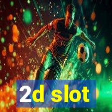 2d slot