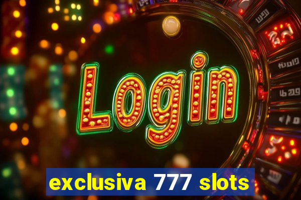 exclusiva 777 slots