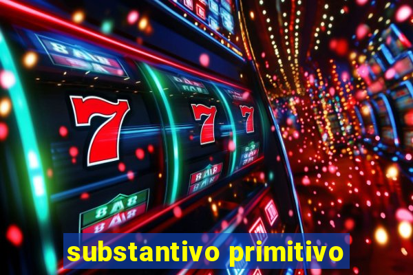 substantivo primitivo