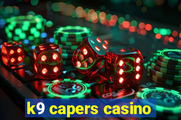 k9 capers casino