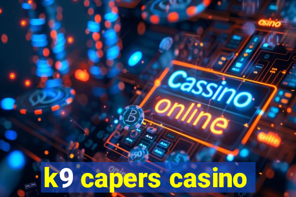 k9 capers casino