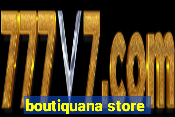 boutiquana store