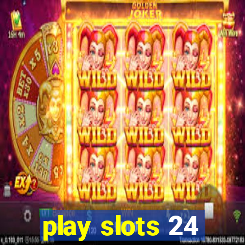 play slots 24