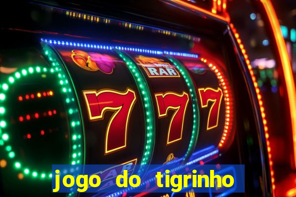 jogo do tigrinho é confiável