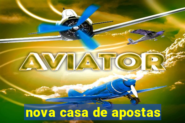 nova casa de apostas