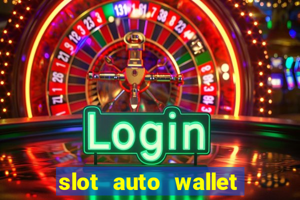 slot auto wallet ???10???100 ?????? 2020