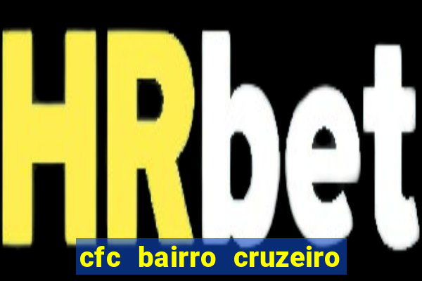 cfc bairro cruzeiro caxias do sul