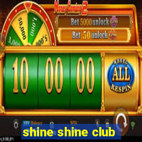 shine shine club