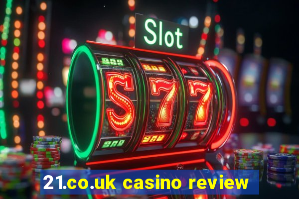 21.co.uk casino review