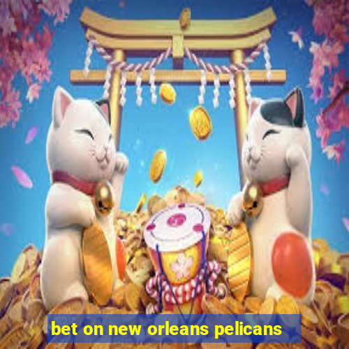 bet on new orleans pelicans