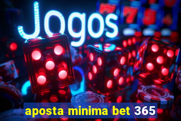 aposta minima bet 365