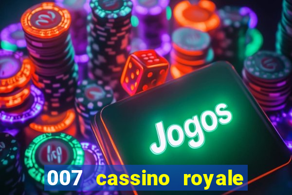 007 cassino royale filme completo dublado