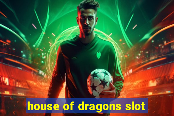 house of dragons slot