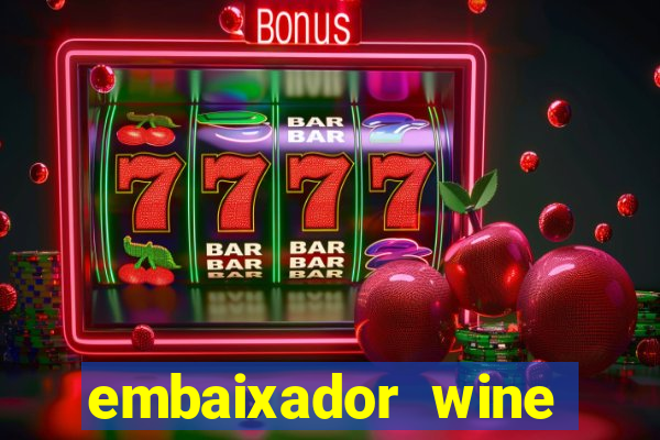 embaixador wine vale a pena