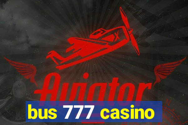 bus 777 casino