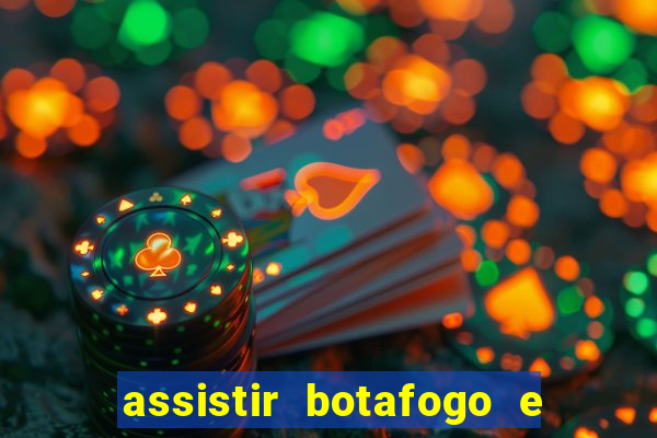 assistir botafogo e avai ao vivo em hd