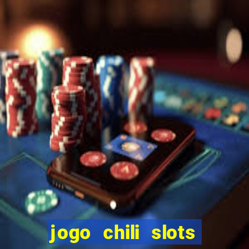 jogo chili slots master paga mesmo