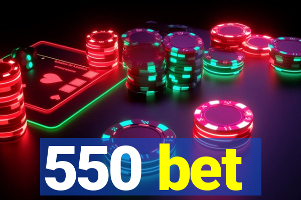 550 bet