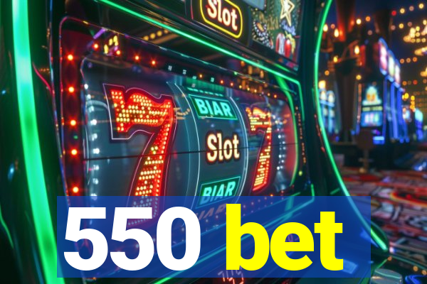 550 bet