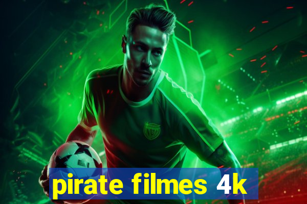 pirate filmes 4k