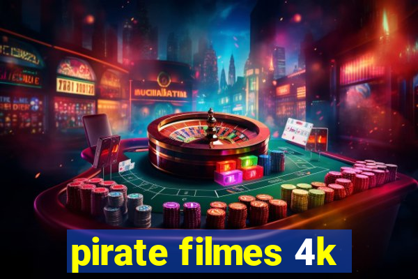 pirate filmes 4k