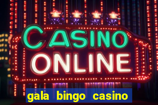 gala bingo casino free spins